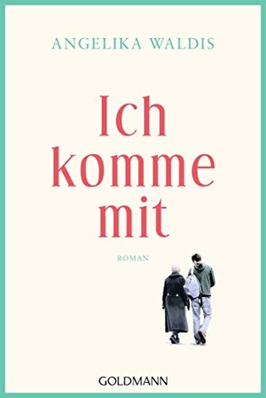 Waldis, Angelika. Ich komme mit - Roman. Goldmann TB, 2019.