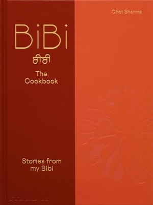 Sharma, Chet. BiBi The Cookbook - Stories from my Bibi. Phaidon Verlag GmbH, 2025.
