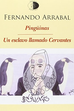 Arrabal, Fernando. Pingüinas ; Un esclavo llamado Cervantes. Libros del Innombrable, 2016.