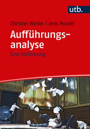 Weiler, Christel / Jens Roselt. Aufführungsanalyse - Eine Einführung. UTB GmbH, 2017.