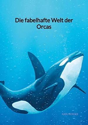 Berger, Karl. Die fabelhafte Welt der Orcas. Jaltas Books, 2023.