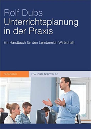 Dubs, Rolf. Unterrichtsplanung in der Praxis - Ein Handbuch für den Lernbereich Wirtschaft. Steiner Franz Verlag, 2014.