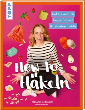 Schmidts, Stefanie. HOW TO: HÄKELN - Häkeln endlich begreifen mit @stefanieschmidts. frechverlag GmbH, 2026.