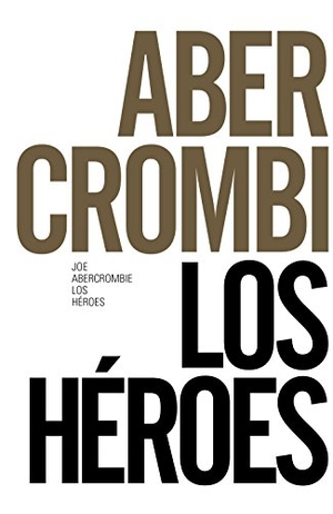 Abercrombie, Joe. Los héroes. Alianza Editorial, 2016.