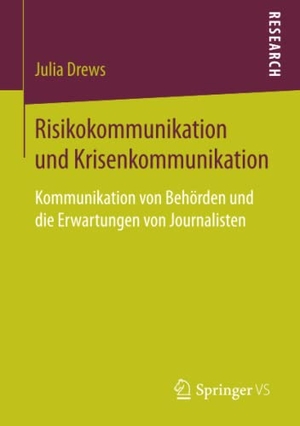 Drews, Julia. Risikokommunikation und Krisenkommunikation - Kommunikation von Behörden und die Erwartungen von Journalisten. Springer Fachmedien Wiesbaden, 2017.