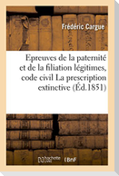 Epreuves de la paternité et de la filiation légitimes, code civil  La prescription extinctive, thèse