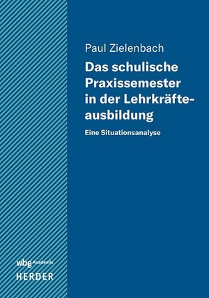 Zielenbach, Paul. Das schulische Praxissemester in der Lehrkräfteausbildung - Eine Situationsanalyse. wbg Academic, 2026.