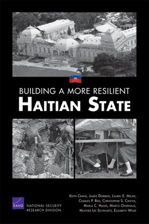 Crane, Keith / Dobbins, James et al. Building a More Resilient Haitian State. RAND Corporation, 2010.