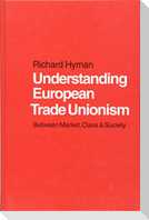 Understanding European Trade Unionism