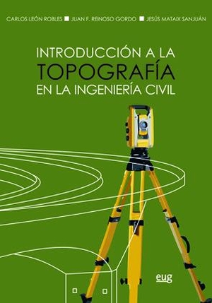 León Robles, Carlos / Reinoso Gordo, Juan Francisco et al. Introducción a la topografía en la ingeniería civil. Editorial Universidad de Granada, 2016.