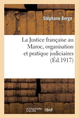 Berge-S. La Justice française au Maroc, organisation et pratique judiciaires. Hachette Livre, 2018.