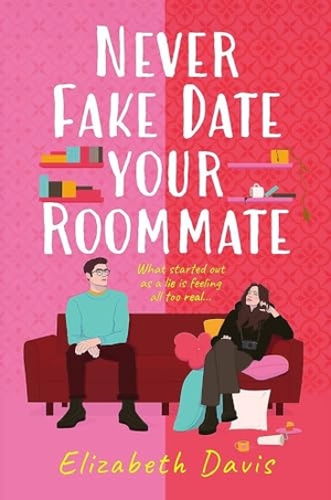 Davis, Elizabeth. Never Fake Date Your Roommate - An enemies-to-lovers, forced proximity spicy romcom!. Headline Publishing Group, 2025.