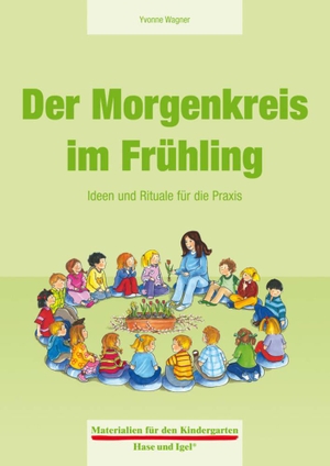 Wagner, Yvonne. Der Morgenkreis im Frühling - Ideen und Rituale für die Praxis. Hase und Igel Verlag GmbH, 2013.