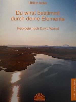 Adler, Ulrike. Du wirst bestimmt durch deine Elemente - Typologie nach David Wared. Lichtbewusstsein Verlag, 2020.
