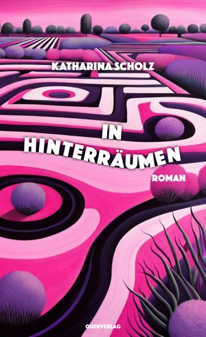 Scholz, Katharina. In Hinterräumen - Roman. Quer Verlag GmbH, 2024.