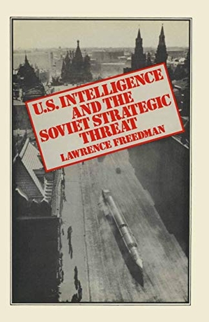Freedman, Lawrence. US Intelligence and the Soviet Strategic Threat. Springer Nature B.V., 1977.