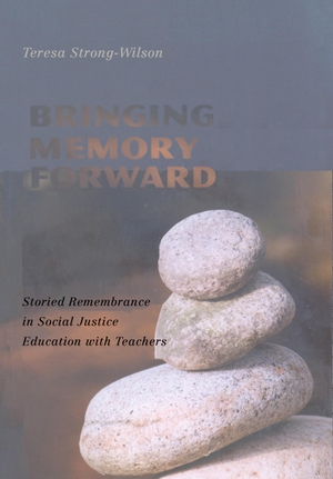 Strong-Wilson, Teresa. Bringing Memory Forward - Storied Remembrance in Social Justice Education with Teachers. Peter Lang, 2007.
