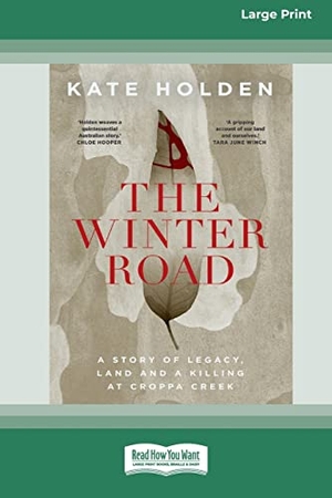Holden, Kate. The Winter Road - A Story of Legacy, Land and a Killing at Croppa Creek [16pt Large Print Edition]. ReadHowYouWant, 2021.