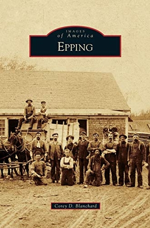 Blanchard, Corey D.. Epping. Arcadia Publishing Library Editions, 2015.