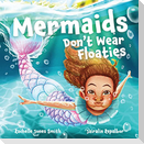 Mermaids Don't Wear Floaties