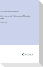 Peter and Alexis; The Romance of Peter the Great