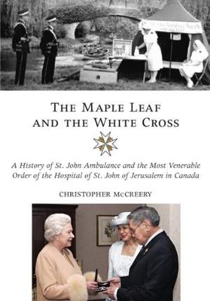 McCreery, Christopher. The Maple Leaf and the White Cross - A History of St. John Ambulance and the Most Venerable Order of the Hospital of St. John of Jerusalem in Canada. Dundurn Press, 2008.
