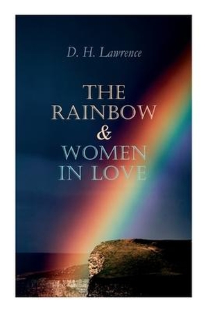 Lawrence, D. H.. The Rainbow & Women in Love: The Brangwen Family Saga. E-Artnow, 2020.