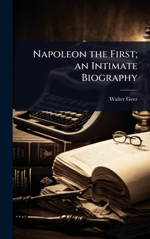 Geer, Walter. Napoleon the First; an Intimate Biography. Tradd Street Press, 2025.