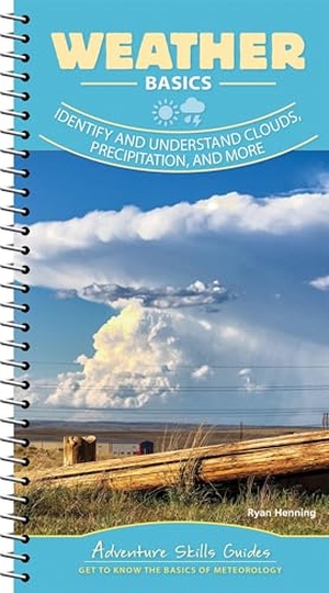 Henning, Ryan. Weather Basics - Identify and Understand Clouds, Precipitation, and More. Adventure Publications, Incorporated, 2021.