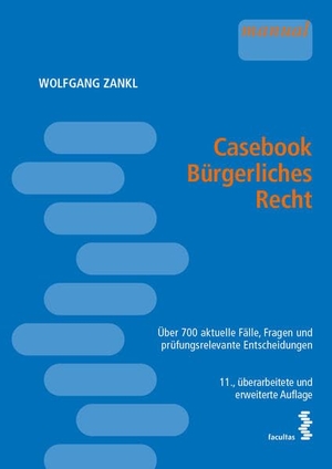 Zankl, Wolfgang. Casebook Bürgerliches Recht - Über 700 aktuelle Fälle, Fragen und prüfungsrelevante Entscheidungen. facultas.wuv Universitäts, 2022.