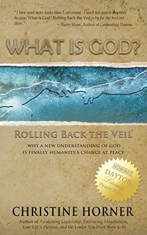Horner, Christine. What Is God? Rolling Back the Veil. In the Garden Publishing, 2013.