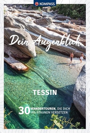 KOMPASS Dein Augenblick Tessin - 30 Wandertouren, die dich ins Staunen versetzen. Kompass Karten GmbH, 2023.