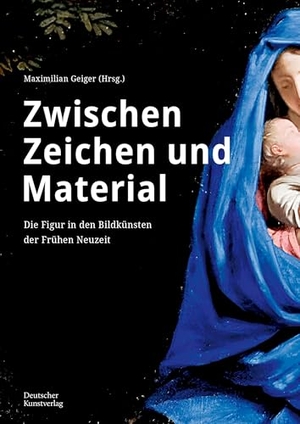 Geiger, Maximilian (Hrsg.). Zwischen Zeichen und Material - Die Figur in den Bildkünsten der Frühen Neuzeit. Deutscher Kunstverlag, 2026.