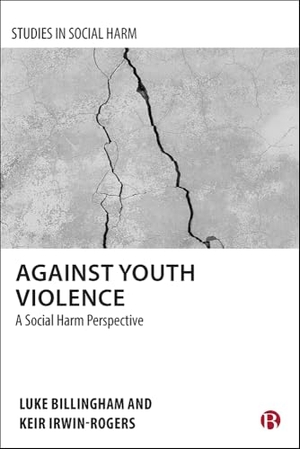 Billingham, Luke / Keir Irwin-Rogers. Against Youth Violence - A Social Harm Perspective. Bristol University Press, 2022.