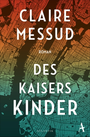 Messud, Claire. Des Kaisers Kinder. Atlantik Verlag, 2019.