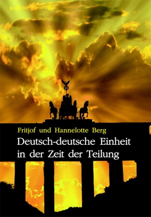 Berg, Hannelotte / Fritjof Berg. Deutsch-deutsche Einheit in der Zeit der Teilung. Lindenbaum Verlag, 2023.