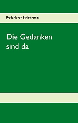 Schieferstein, Frederik von. Die Gedanken sind da. Books on Demand, 2019.