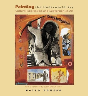Romero, Mateo. Painting the Underworld Sky - Cultural Expression and Subversion in Art. School for Advanced Research Press, 2006.