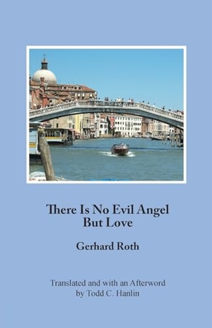 Roth, Gerhard. There Is No Evil Angel But Love. Ariadne Press, 2023.