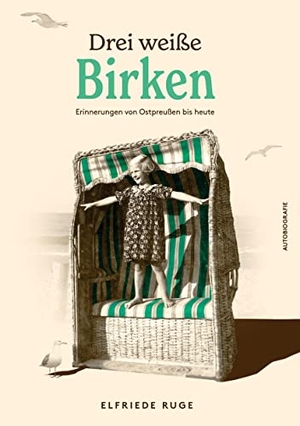 Ruge, Elfriede / René Wenzel. Drei weiße Birken - Erinnerungen an Ostpreußen bis heute. tredition, 2022.
