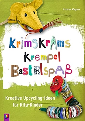 Wagner, Yvonne. Krimskrams Krempel Bastelspaß - Kreative Upcycling-Ideen für Kita-Kinder. Verlag an der Ruhr GmbH, 2015.