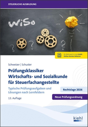 Schweizer, Reinhard / Ingrid Schuster. Prüfungsklassiker Wirtschafts- und Sozialkunde für Steuerfachangestellte - Typische Prüfungsaufgaben und Lösungen nach Lernfeldern. Kiehl Friedrich Verlag G, 2026.