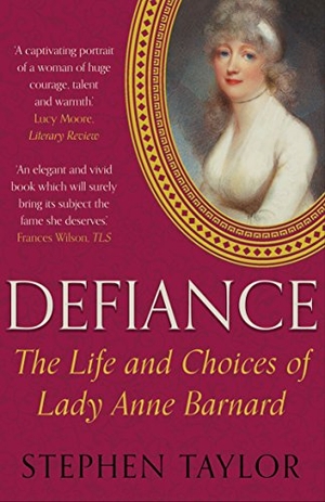 Taylor, Stephen. Defiance - The Life and Choices of Lady Anne Barnard. Faber and Faber, 2017.