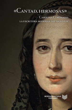 Cabello, Estefanía. "Cantad, hermosas" : Carolina Coronado, la escritora moderna del siglo XIX. Vervuert Verlagsges., 2026.