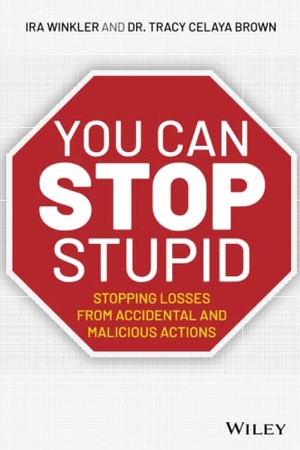Winkler, Ira. You CAN Stop Stupid - Stopping Losses from Accidental and Malicious Actions. John Wiley & Sons, 2020.