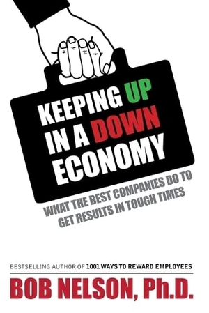 Nelson, Bob. Keeping Up in a Down Economy - What the Best Companies do to Get Results in Tough Times. Nelson Motivation Inc., 2009.
