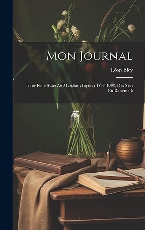 Bloy. Mon Journal - Pour Faire Suite Au Mendiant Ingrat : 1896-1900, Dix-sept En Danemark. Tradd Street Press, 2023.