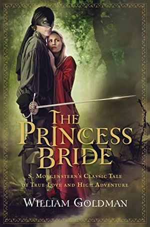 Goldman, William. The Princess Bride - S. Morgenstern's Classic Tale of True Love and High Adventure. HarperCollins, 2007.