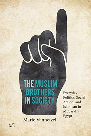 Vannetzel, Marie. The Muslim Brothers in Society - Everyday Politics, Social Action, and Islamism in Mubarak's Egypt. American University in Cairo Press, 2020.
