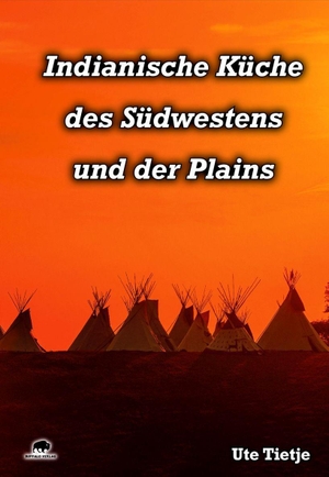 Tietje, Ute. Indianische Küche des Südwestens und der Plains. Buffalo Verlag, 2023.
